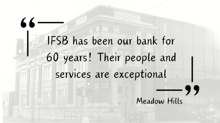 Customer Testimonial for Iowa Falls State Bank from a local Business Customer - " IFSB has been our bank for 60 years! Their people and services are exceptional!